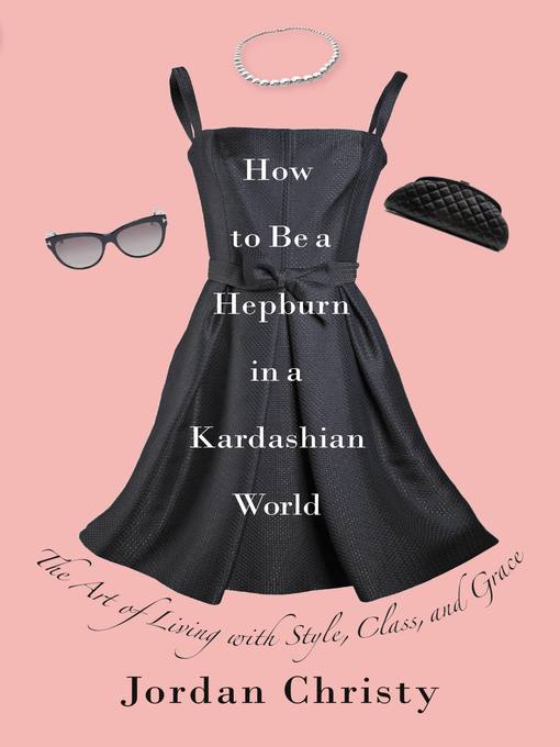 Title details for How to Be a Hepburn in a Kardashian World by Jordan Christy - Available